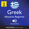 Learn Greek - Level 2: Absolute Beginner Greek, Volume 1: Lessons 1-25 - Innovative Language Learning