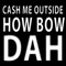 Cash Me Outside How Bow Dah artwork