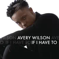 If I Have To — Avery Wilson