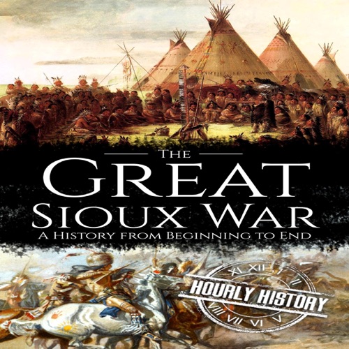 The Great Sioux War: A History from Beginning to End (Native American History, Book 8) (Unabridged) cover