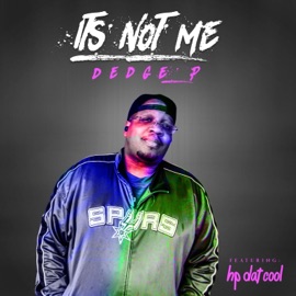 It's Not Me (feat. HP Dat Cool) Dedge P