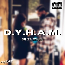 D.Y.H.A.M (feat. AyeLigi) BOI