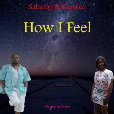 How I Feel (feat. Sabatojj & Caprice) - Single