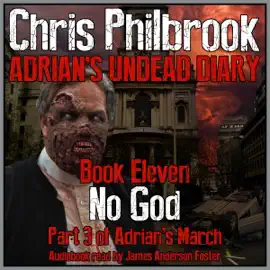No God: Adrian's March, Part 3: Adrian's Undead Diary, Book 11 (Unabridged)