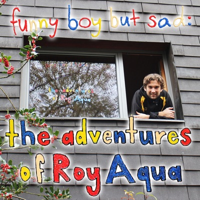 funny boy but sad: The adventures of Roy Aqua