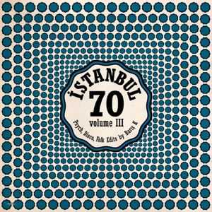 Istanbul 70: Disco, Psych, Folk Edits By Barış K, Vol. 3 - Single
