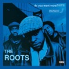 Do You Want More?!!!??! by The Roots