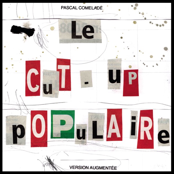 Le cut-up populaire - Pascal Comelade