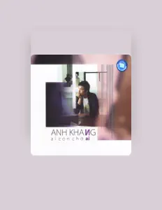 Anh Khangを聴いたり、ミュージックビデオを鑑賞したり、経歴やツアー日程などを確認したりしましょう！