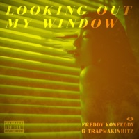 LOOKING OUT MY WINDOW (feat. TrapmakinHitz) - Single - Freddy Konfeddy