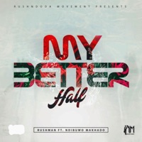 My Better Half (feat. Ndibuwo Makhado) - Single - Rushman