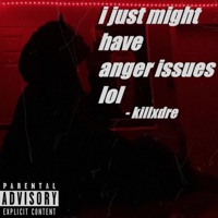 I Just Might Have Anger Issues Lol - Single - Killxdre