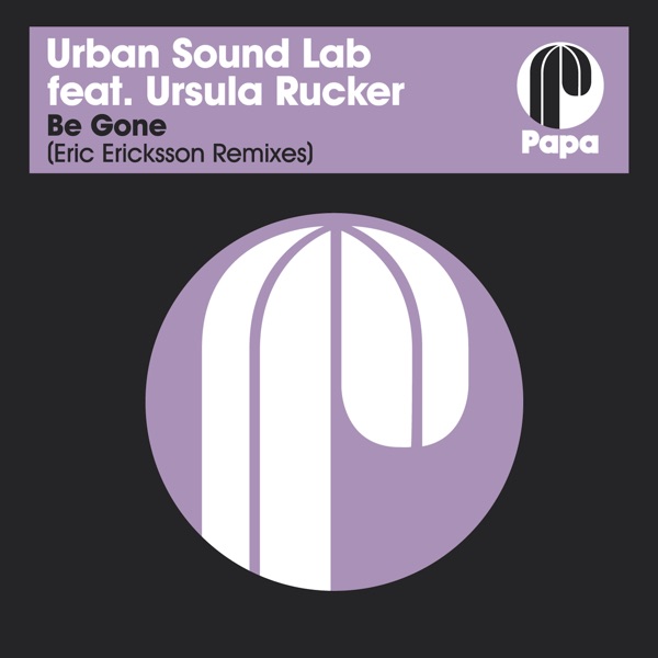 Be Gone (feat. Ursula Rucker & Eric Ericksson) [Eric Ericksson Remixes] - Single
