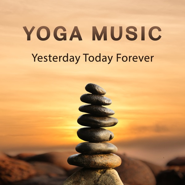 Yoga Music: Yesterday Today Forever (Calm Nature Music for Spiritual Awakening, to Open Your Soul and Start New Day, Chakrasing)