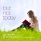 But Not Today (feat. Jenny Marie Lang) - Art Phillips and the 101 MUSIC GROUP lyrics