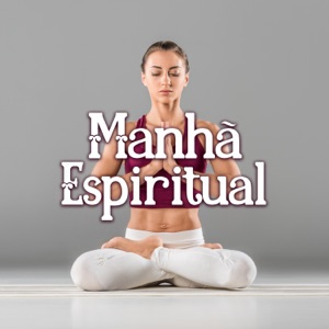 Manhã Espiritual: Melhor da Música Relaxante para Dormir, Meditação, Mantra, Ioga, Chakra da Cura, Estância Termal, Bem – Estar