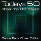 Today's 50 Global Top Hits Playlist - Dance Party Cover Edition artwork