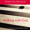 Walking with God - John Eldredge