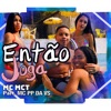 Então Joga (feat. Mc PP da VS) - Single