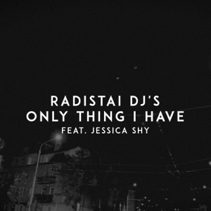 Only Thing I Have (feat. Jessica Shy) - Single