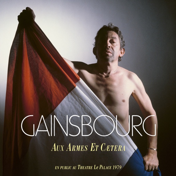 Aux armes et caetera (Live au Théatre Le Palace / 1979 / Remastered) - Single - Serge Gainsbourg