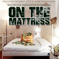 On the Mattress - Single - Bacon da Smalltown General