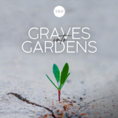 Graves into Gardens - The Worship Project