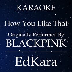 How You Like That (Originally Performed by BLACKPINK) [Karaoke No Guide Melody Version]
