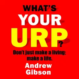 What's Your Urp?: Don't Just Make a Living; Make a Life (Unabridged)
