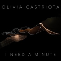 I Need a Minute - Olivia Castriota