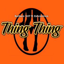 Thing Thing (feat. Eshconinco) Barbero 507