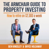 The Armchair Guide To Property Investing: How to Retire on $2,000 a week - Ben Kingsley & Bryce Holdaway