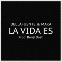La Vida Es (feat. Maka) - Single - DELLAFUENTE