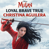 Loyal Brave True (From "Mulan") - Christina Aguilera