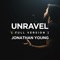 Unravel (Full Version) - Jonathan Young lyrics