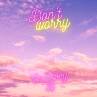Don't Worry - Single - Courtney B