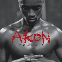 Trouble (Deluxe Edition) [International Version] - Akon