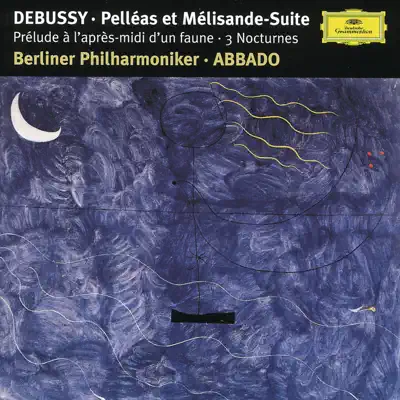 Debussy: Prélude À L'aprés-midi D'un Faune, Trois Nocturnes, Pelléas Et Mélisande Suite - Claudio Abbado Debussy: Prélude À L'aprés-midi D'un Faune, Trois Nocturnes, Pelléas Et Mélisande Suite - Claudio Abbado