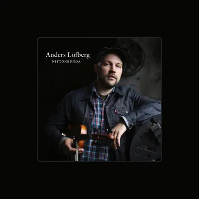 Listen to Anders Löfberg, watch music videos, read bio, see tour dates & more!