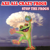 Stop the Frogs - EP - Axe All Crazy Frogs