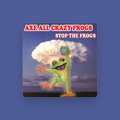 Listen to Axe All Crazy Frogs, watch music videos, read bio, see tour dates & more!
