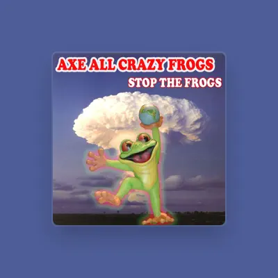 Listen to Axe All Crazy Frogs, watch music videos, read bio, see tour dates & more!