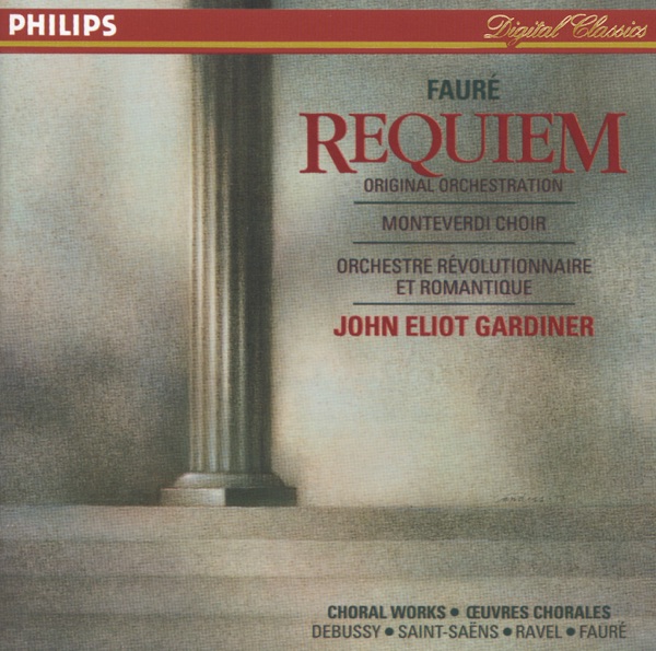 Fauré: Requiem - Debussy: Trois Chansons de Charles d'Orléans - Saint-Saëns: Calme Des Nuits - Monteverdi Choir, John Eliot Gardiner & Sabine Vatin