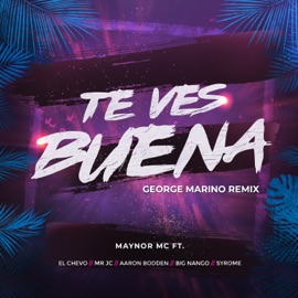Te Ves Buena (feat. El Chevo, Mr Jc, Big Nango, Aaron Bodden & Syrome) [Remix] george marino & Maynor MC