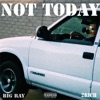 Not Today (feat. BigRay & 2 Rich) - Single