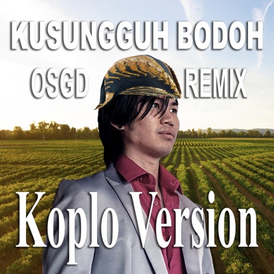 Kusungguh Bodoh (feat. OSGD) [Koplo Version] - Single