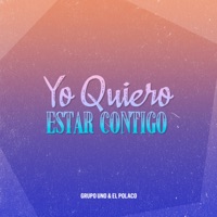 Yo Quiero Estar Contigo - Single - Grupo Uno & El Polaco