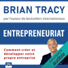 Entrepreneuriat: Comment créer et développer votre propre entreprise - Brian Tracy