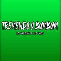 Tremendo O Bumbum - Single - Mc Benny & DJ Fire