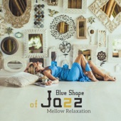 Blue Shape of Jazz – Mellow Relaxation: Soft Fusion, Everyday Smooth, Calming Vibes artwork